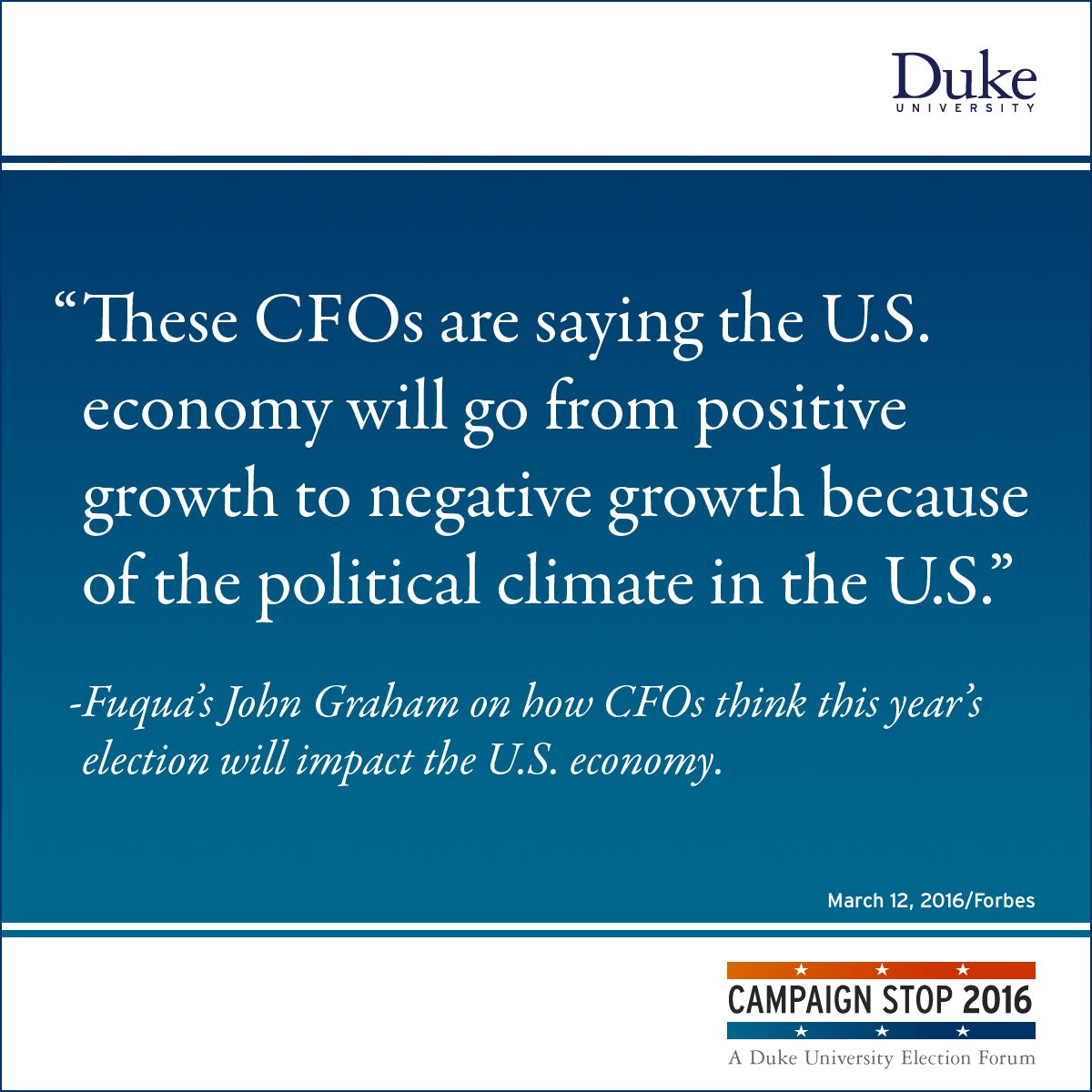 “These CFOs are saying the U.S. economy will go from positive growth to negative growth because of the political climate in the U.S.” -Fuqua’s John Graham on how CFOs think this year’s election will impact the U.S. economy.