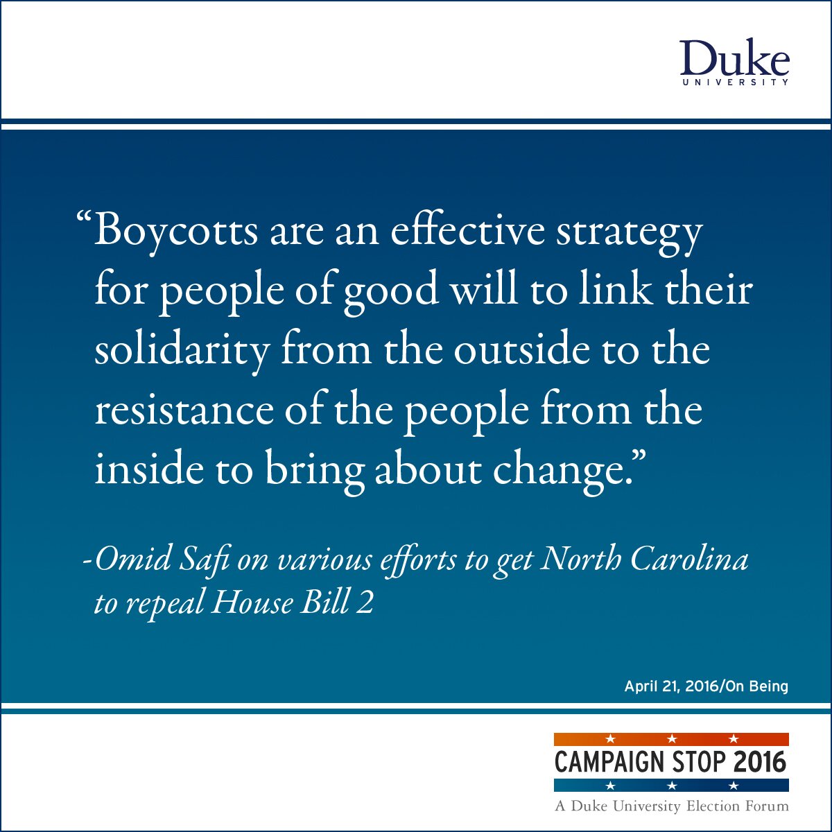 “Boycotts are an effective strategy for people of good will to link their solidarity from the outside to the resistance of the people from the inside to bring about change.” -Omid Safi on various efforts to get North Carolina to repeal House Bill 2
