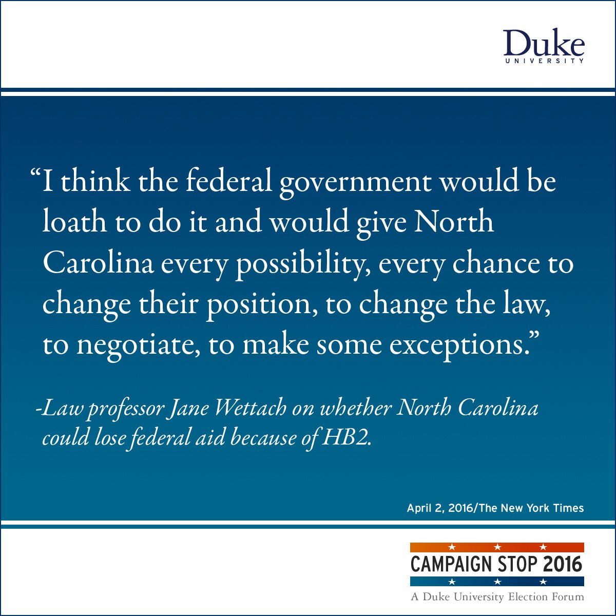 “I think the federal government would be loath to do it and would give North Carolina every possibility, every chance to change their position, to change the law, to negotiate, to make some exceptions.” -Law professor Jane Wettach on whether North Carolina could lose federal aid because of HB2.