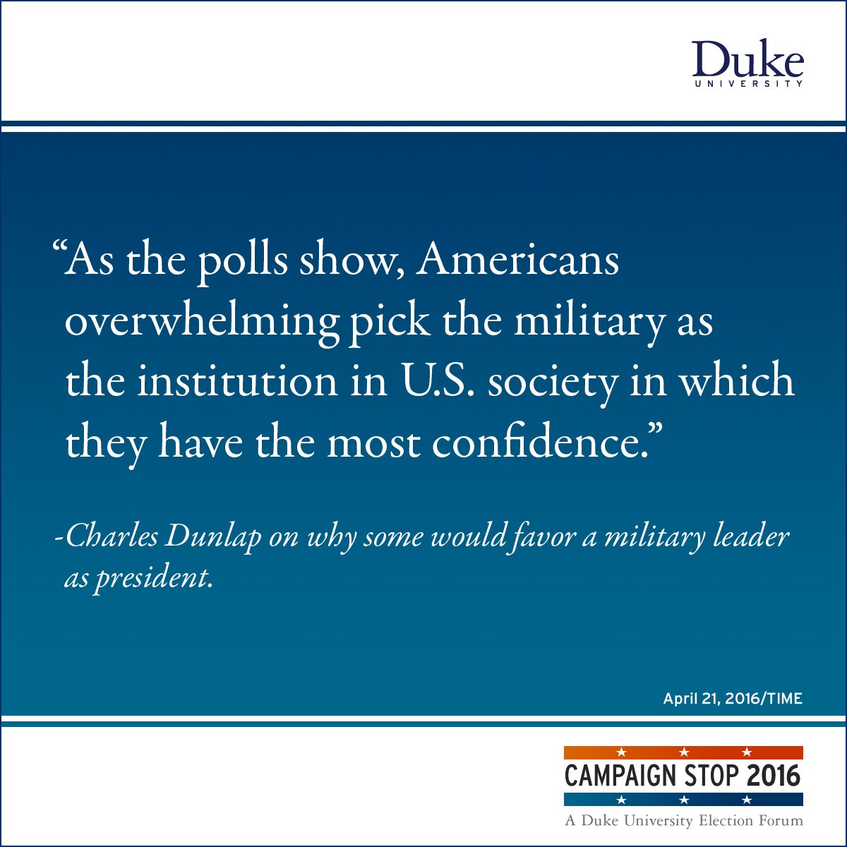 “As the polls show, Americans overwhelming pick the military as the institution in U.S. society in which they have the most confidence.” -Charles Dunlap on why some would favor a military leader as president.