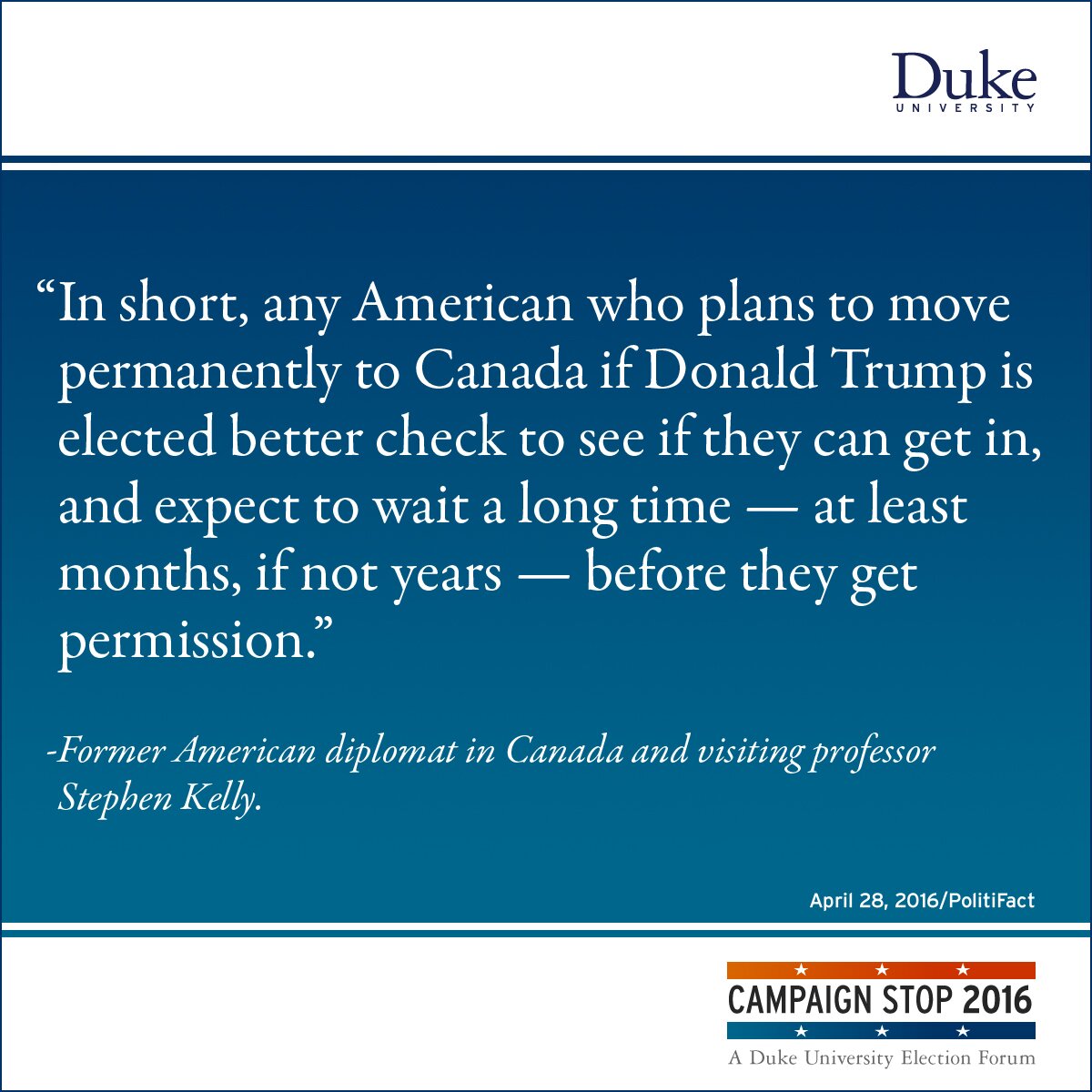 “In short, any American who plans to move permanently to Canada if Donald Trump is elected better check to see if they can get in, and expect to wait a long time — at least months, if not years — before they get permission.” -Former American diplomat in Canada and visiting professor Stephen Kelly.