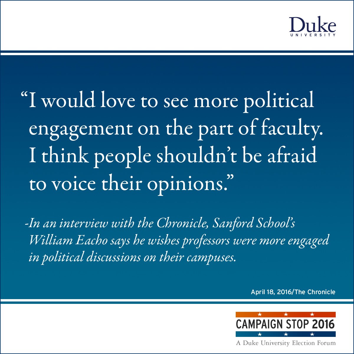 “I would love to see more political engagement on the part of faculty. I think people shouldn’t be afraid to voice their opinions.” -In an interview with the Chronicle, Sanford School’s William Eacho says he wishes professors were more engaged in political discussions on their campuses.
