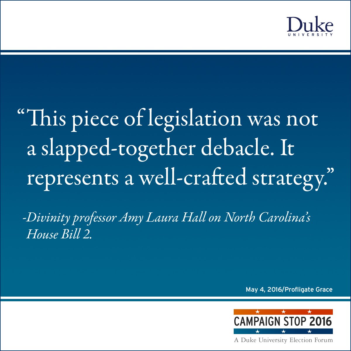 “This piece of legislation was not a slapped-together debacle. It represents a well-crafted strategy.” -Divinity professor Amy Laura Hall on North Carolina’s House Bill 2.