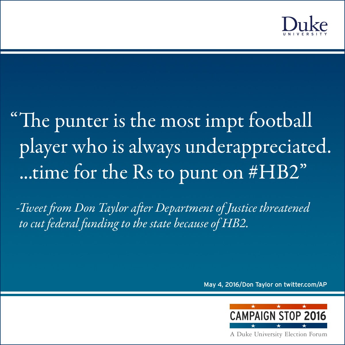 “The punter is the most impt football player who is always underappreciated. ...time for the Rs to punt on #HB2” -Tweet from Don Taylor after Department of Justice threatened to cut federal funding to the state because of HB2.