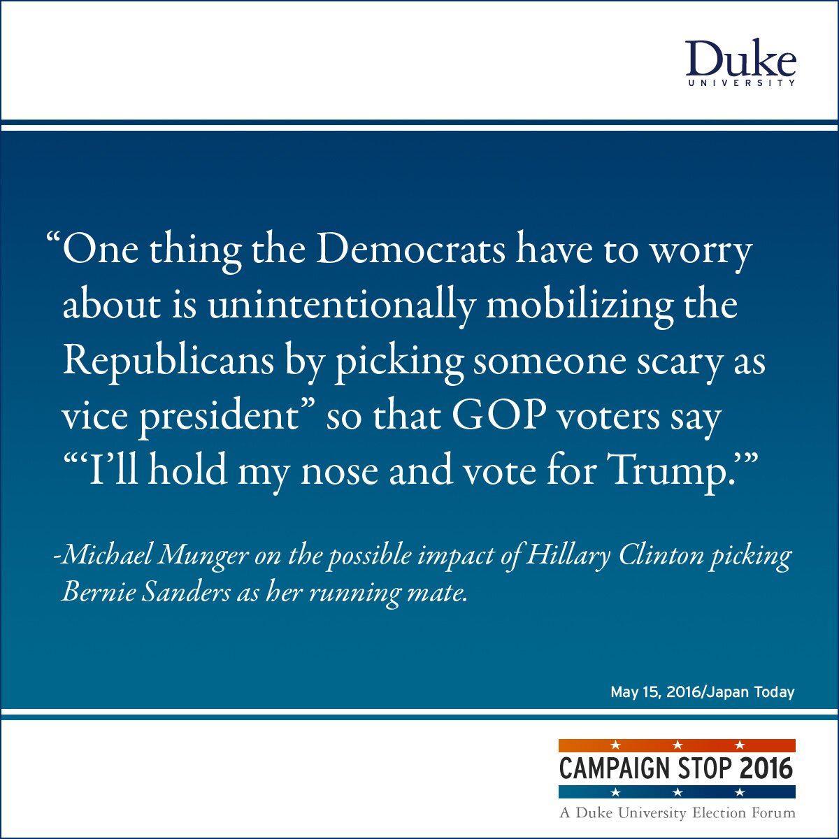 “One thing the Democrats have to worry about is unintentionally mobilizing the Republicans by picking someone scary as vice president” so that GOP voters say “‘I’ll hold my nose and vote for Trump.’” -Michael Munger on the possible impact of Hillary Clinton picking Bernie Sanders as her running mate.