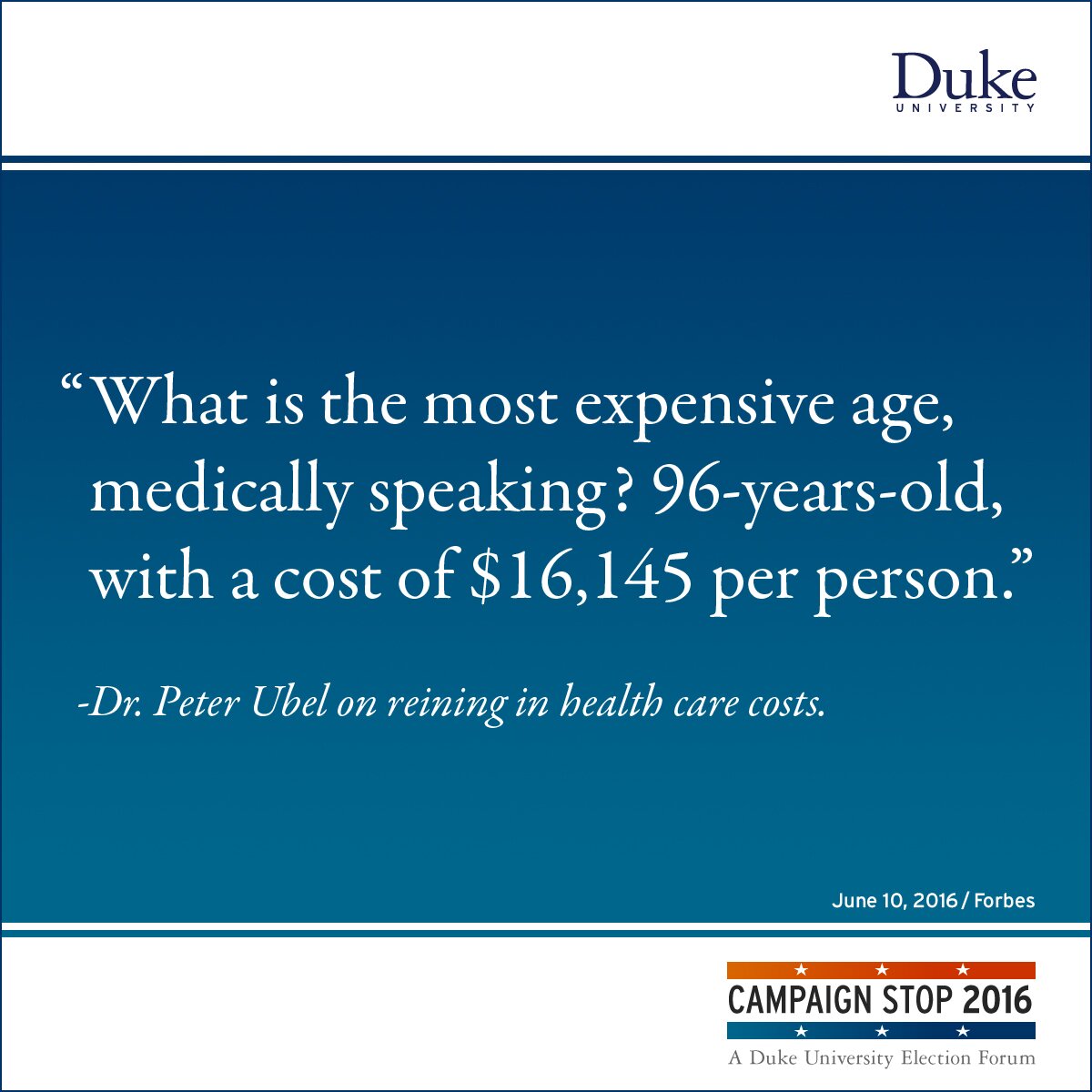 “What is the most expensive age, medically speaking? 96-years-old, with a cost of $16,145 per person.” -Dr. Peter Ubel on reining in health care costs.