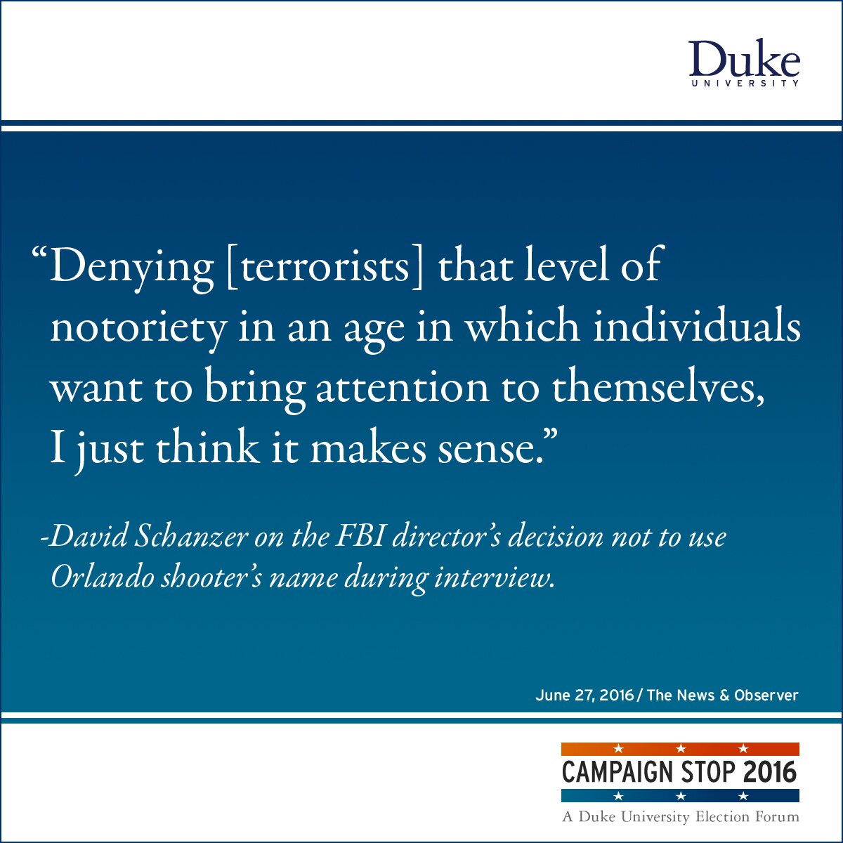 “Denying [terrorists] that level of notoriety in an age in which individuals want to bring attention to themselves, I just think it makes sense.” -David Schanzer on the FBI director’s decision not to use Orlando shooter’s name during interview.
