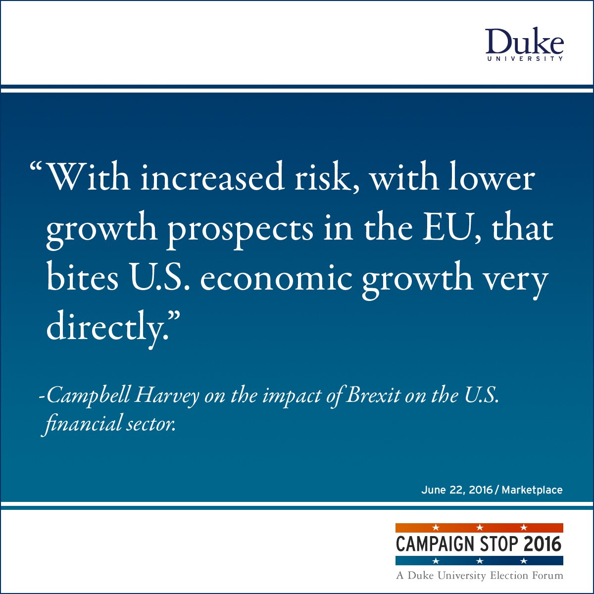 “With increased risk, with lower growth prospects in the EU, that bites U.S. economic growth very directly.” -Campbell Harvey on the impact of Brexit on the U.S. financial sector.