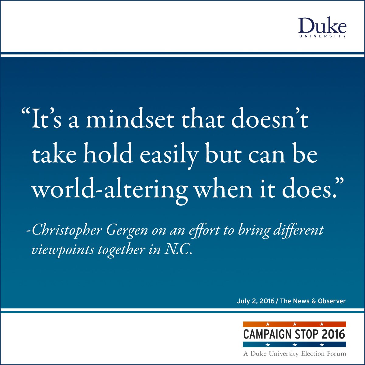 “It’s a mindset that doesn’t take hold easily but can be world-altering when it does.” -Christopher Gergen on an effort to bring different viewpoints together in N.C.