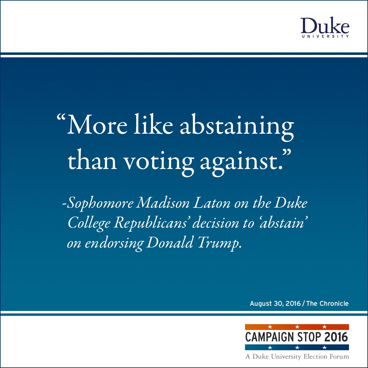 “More like abstaining than voting against.” -Sophomore Madison Laton on the Duke College Republicans’ decision to ‘abstain’ on endorsing Donald Trump.