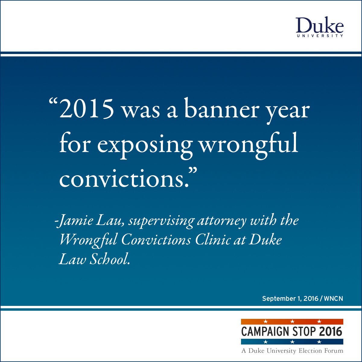 “2015 was a banner year for exposing wrongful convictions.” -Jamie Lau, supervising attorney with the Wrongful Convictions Clinic at Duke Law School.
