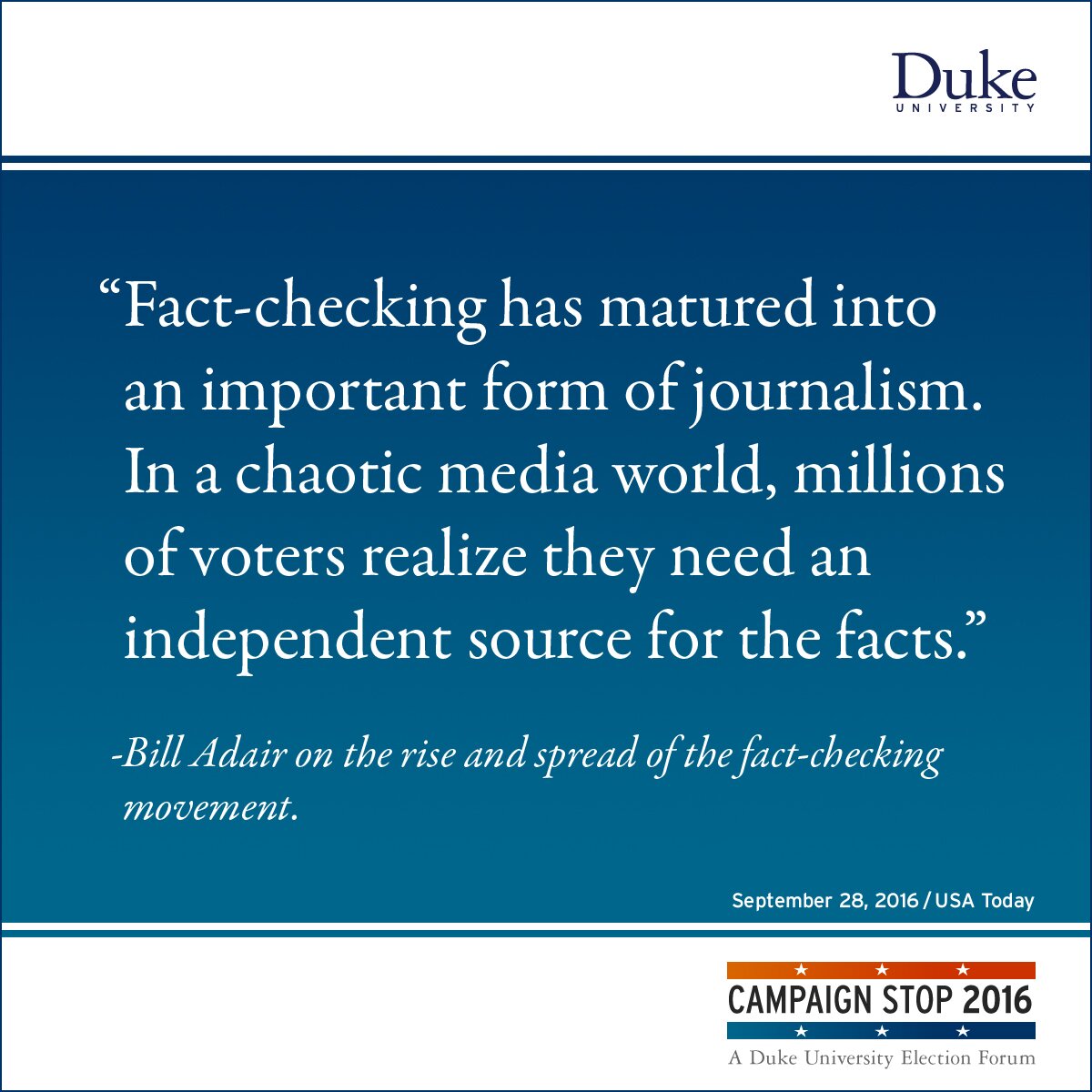 “Fact-checking has matured into an important form of journalism. In a chaotic media world, millions of voters realize they need an independent source for the facts.” -Bill Adair on the rise and spread of the fact-checking movement.