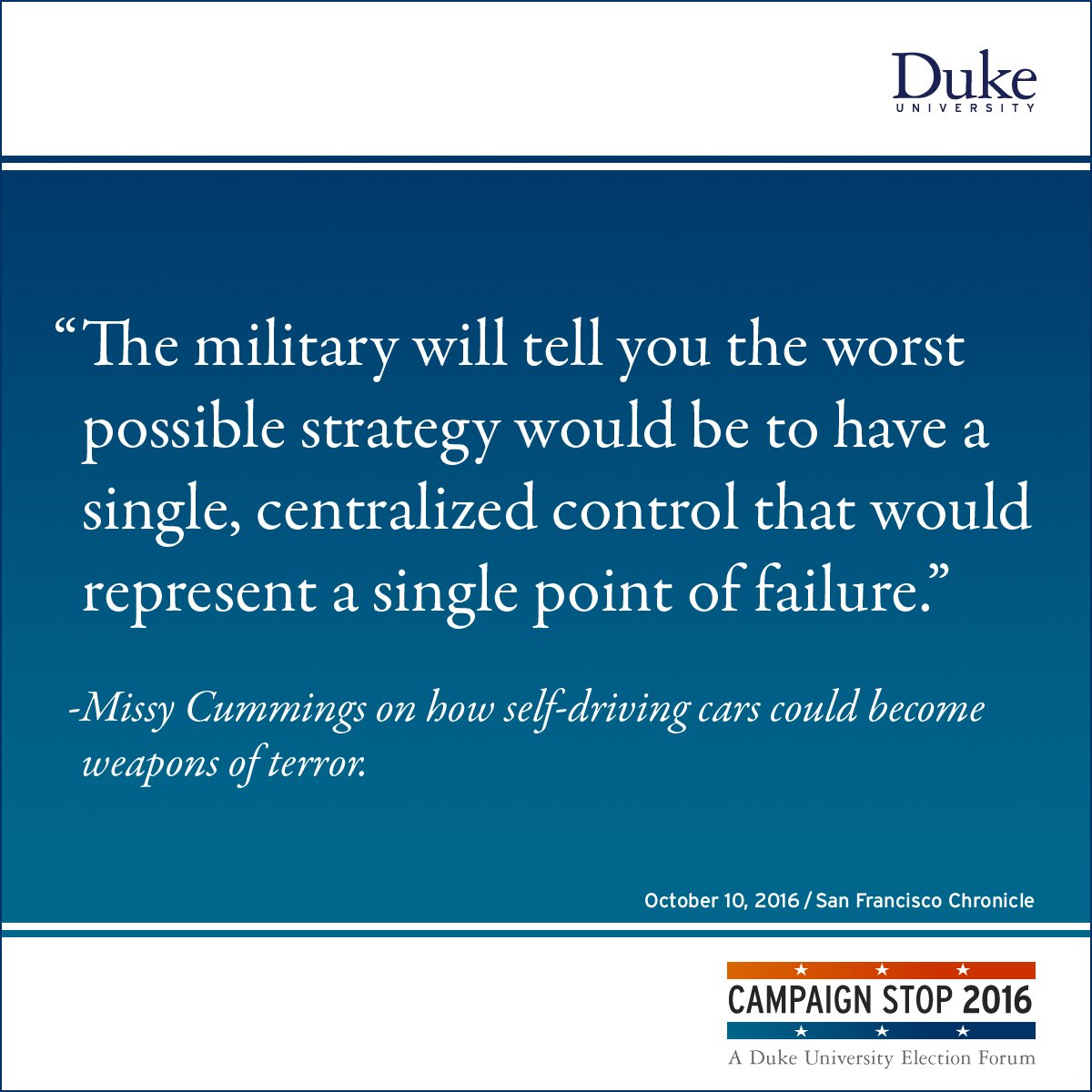 “The military will tell you the worst possible strategy would be to have a single, centralized control that would represent a single point of failure.” -Missy Cummings on how self-driving cars could become weapons of terror.