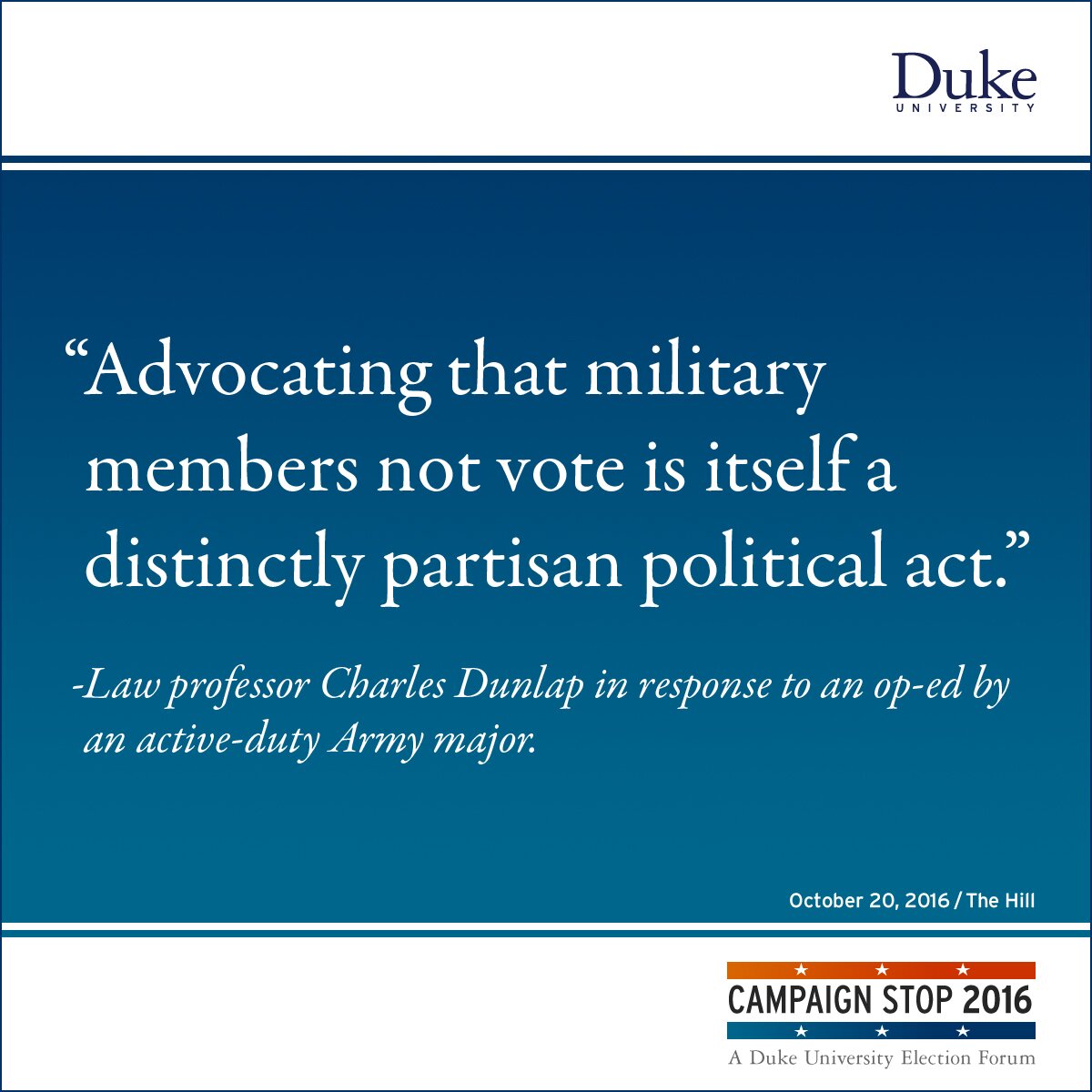 “Advocating that military members not vote is itself a distinctly partisan political act.” -Law professor Charles Dunlap in response to an op-ed by an active-duty Army major.