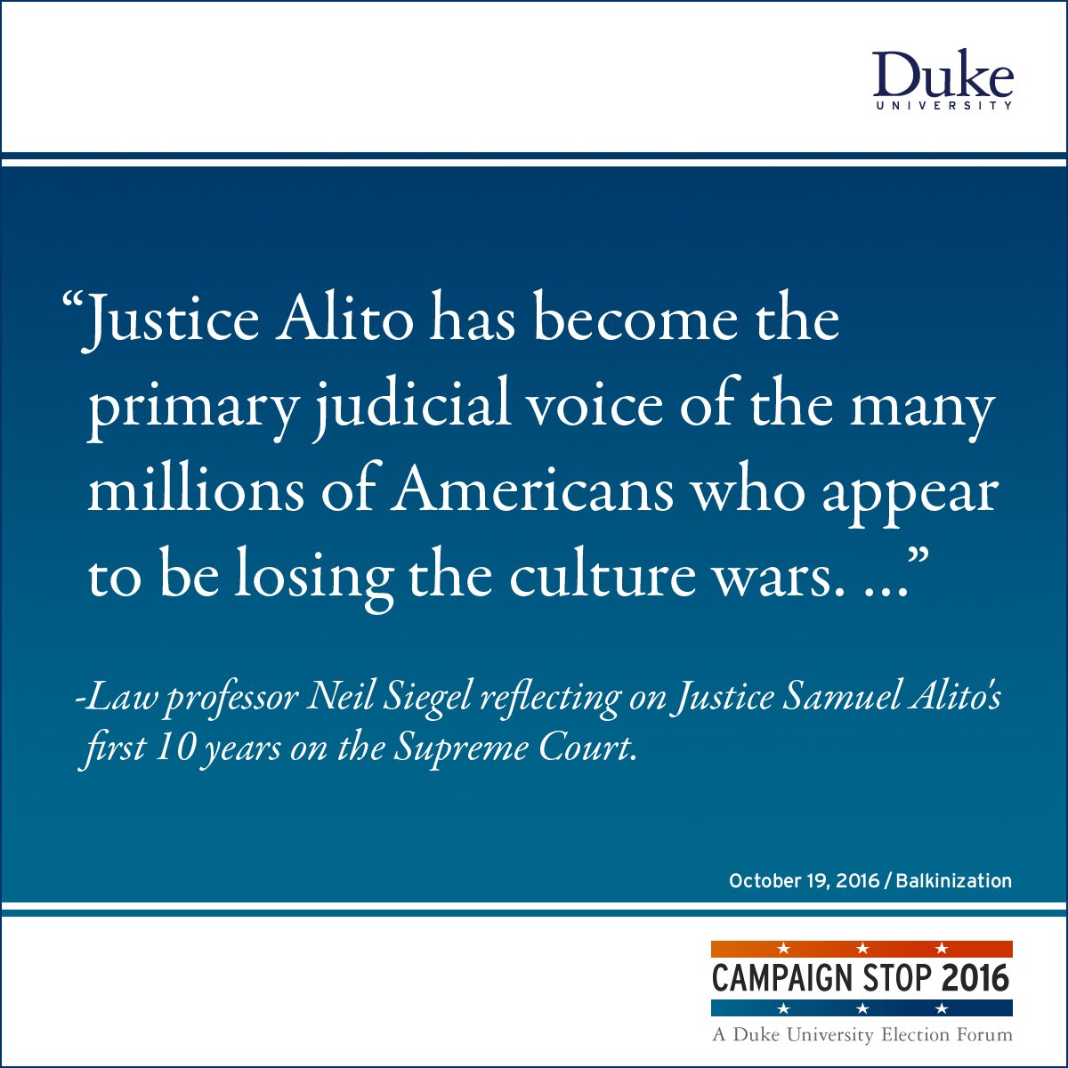 “Justice Alito has become the primary judicial voice of the many millions of Americans who appear to be losing the culture wars. …” -Law professor Neil Siegel reflecting on Justice Samuel Alito