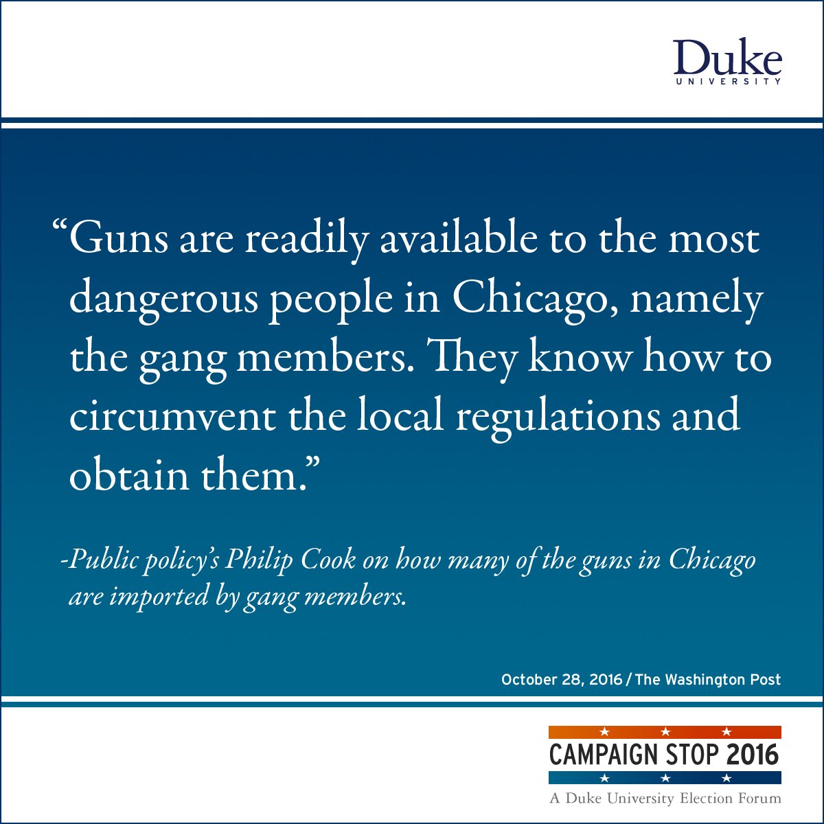 “Guns are readily available to the most dangerous people in Chicago, namely the gang members. They know how to circumvent the local regulations and obtain them.” -Public policy’s Philip Cook on how many of the guns in Chicago are imported by gang members.