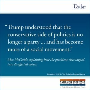 “Trump understood that the conservative side of politics is no longer a party … and has become more of a social movement.” -Mac McCorkle explaining how the president-elect tapped into disaffected voters.